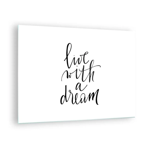 Üveg kép - „Élj egy álommal” idézet elegáns kalligráfiával - 70x50cm - Természetesen - Modern fali dekoráció nappalihoz és hálószobához ARTTOR