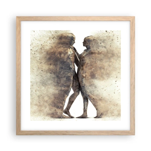 Poszter világos tölgy keretben - Felemelkedtek a porból, hogy szeressenek - 40x40 cm
