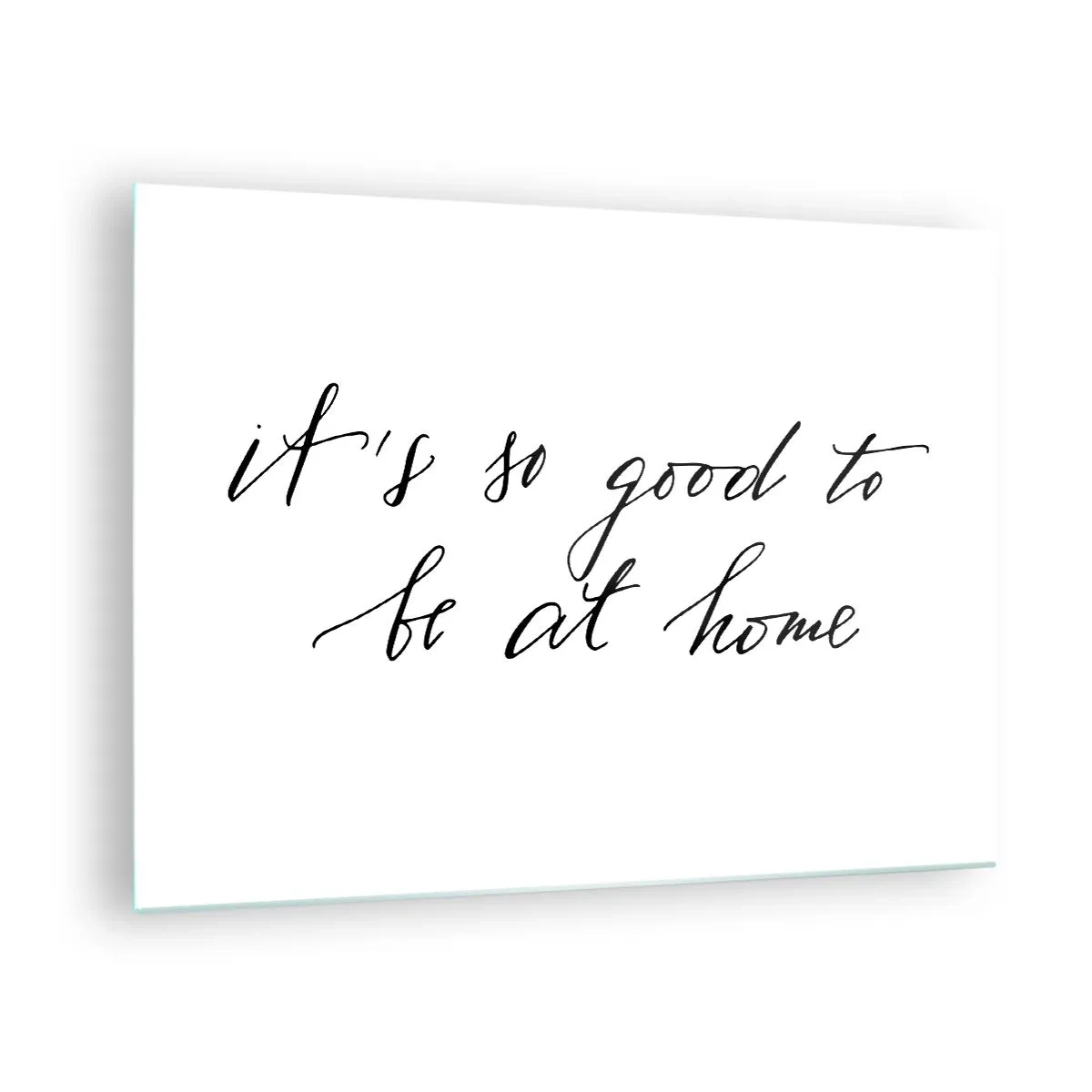 Üveg kép - „Olyan jó itthon lenni” idézet fehér háttérrel - 70x50cm - Teljes igazság - Modern fali dekoráció nappalihoz és hálószobához ARTTOR