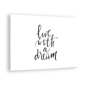 Üveg kép - „Élj egy álommal” idézet elegáns kalligráfiával - 70x50cm - Természetesen - Modern fali dekoráció nappalihoz és hálószobához ARTTOR